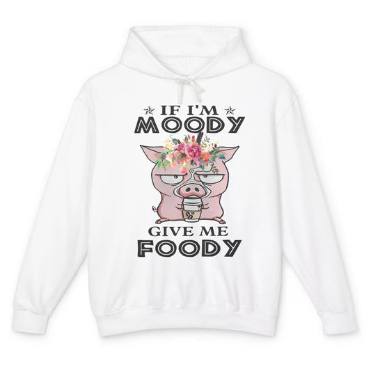 Funny Pig If Im Moody Give Me Foody Cute Piggy Farm Animals Unisex Lightweight Hoodie