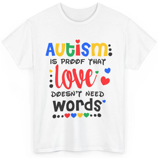 Autism Is Proof That Love Doesnt Need Words Autism Awareness Classic Unisex T-Shirt