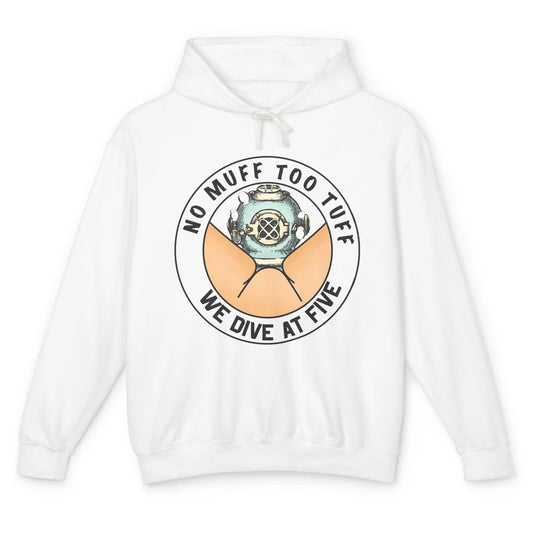 Funny No Muff Too Tuff We Dive At Five Scuba Diving Pun Meme Unisex Lightweight Hoodie