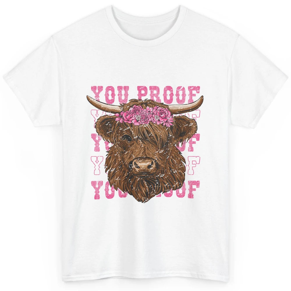 Floral Baby Highland Cow I Need Something You Proof Western Classic Unisex T-Shirt