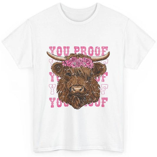 Floral Baby Highland Cow I Need Something You Proof Western Classic Unisex T-Shirt