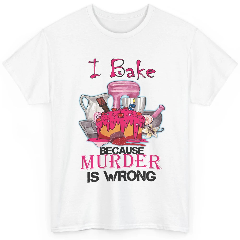 Baking Machine I Bake Because Murder Is Wrong Bakers Life Classic Unisex T-Shirt