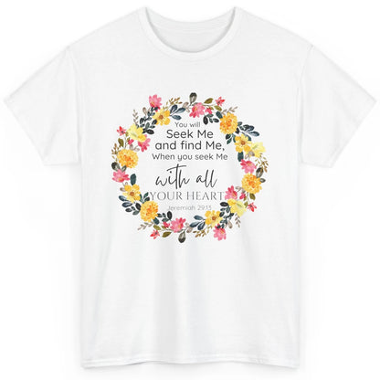 Floral Christian You Seek Me With All Your Heart Bible Verse Classic Unisex T-Shirt