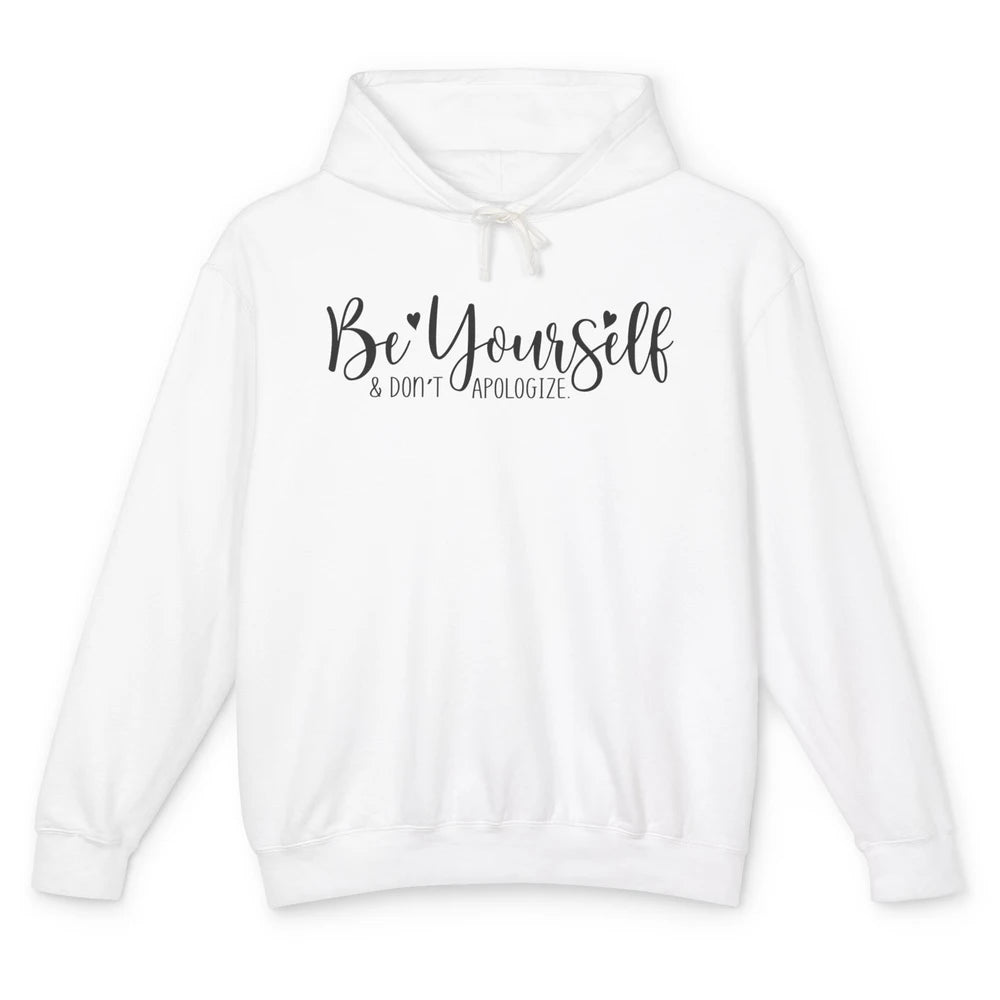 Be Yourself And Don't Apologize Inspirational Self Awareness Unisex Lightweight Hoodie