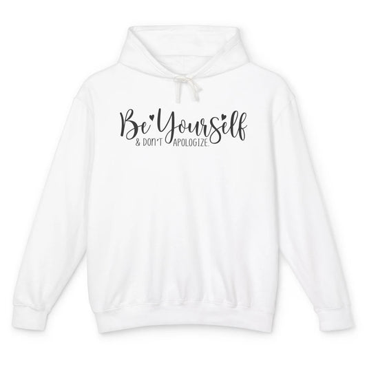 Be Yourself And Don't Apologize Inspirational Self Awareness Unisex Lightweight Hoodie