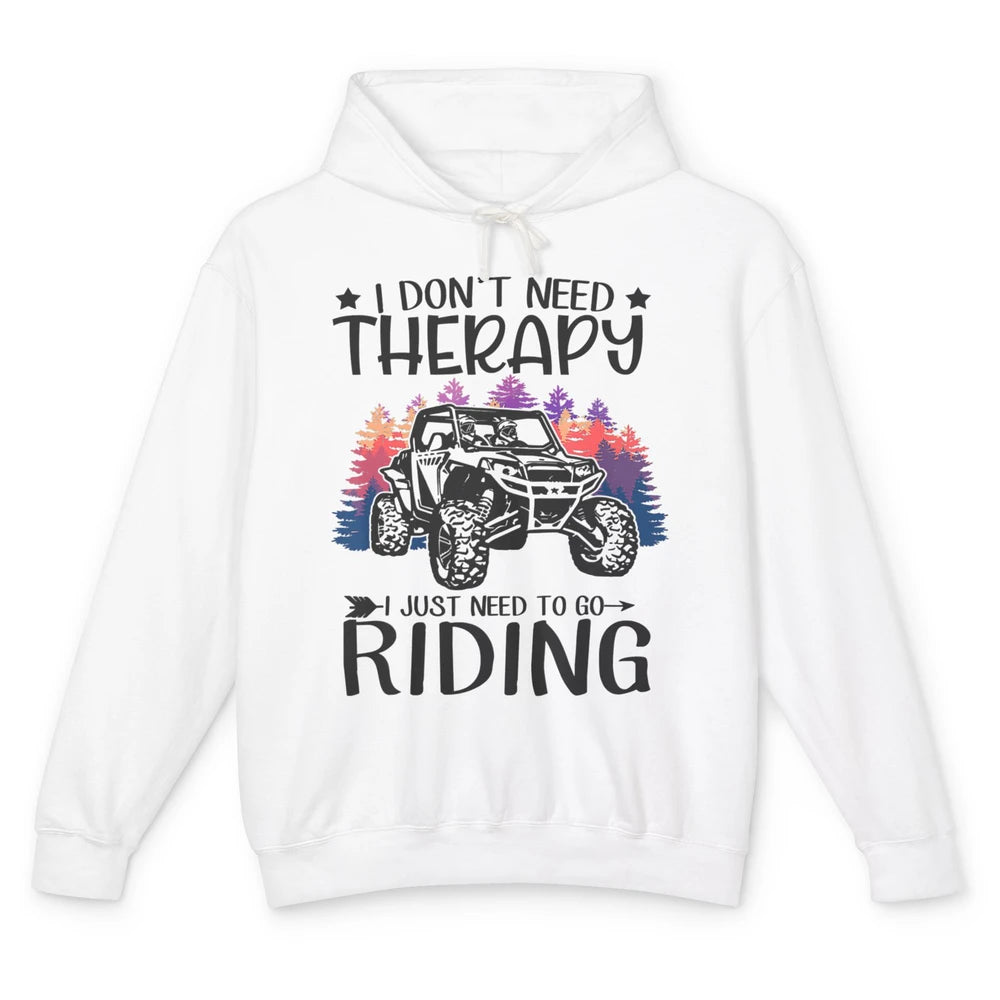 Retro Dont Need Therapy Just Ride UTV Offroad Riding SXS Mud Unisex Lightweight Hoodie