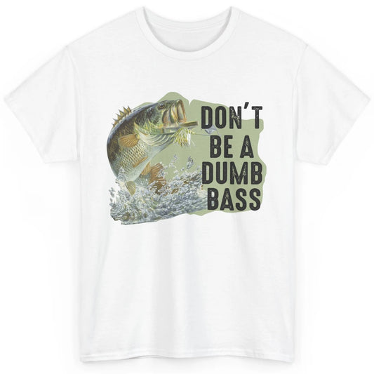 Funny Bass Fishing Don't Be A Dumb Bass Fisherman Reel Men Classic Unisex T-Shirt