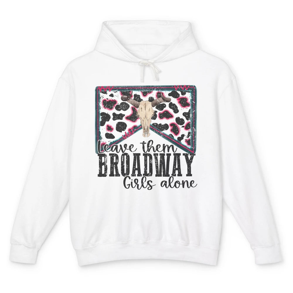 Cowhide Bull Skull Leave Them Broadway Girls Alone Western Unisex Lightweight Hoodie