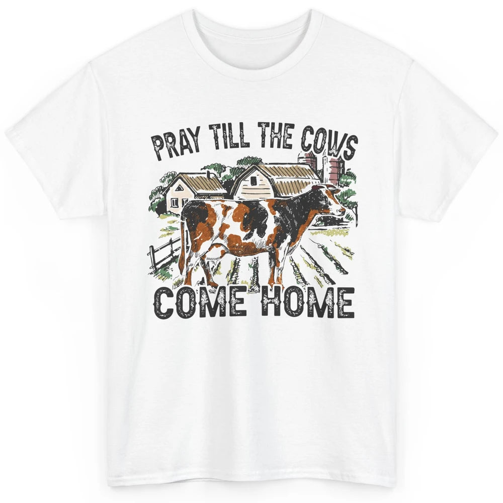 Funny Cattle Pray Till The Cows Come Home Western Country Classic Unisex T-Shirt