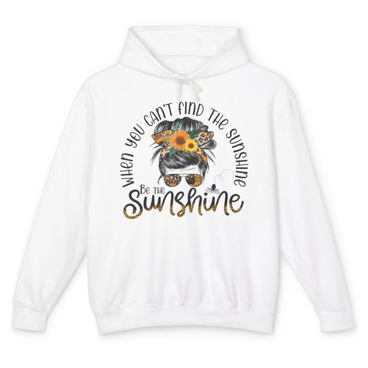 Be The Sunshine Sunflower Positive Mind Messy Hair Bun Woman Unisex Lightweight Hoodie