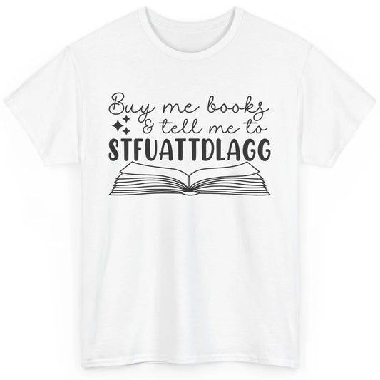 Funny Buy Me Books Tell Me STFUATTDLAGG Romance Smut Reader Classic Unisex T-Shirt