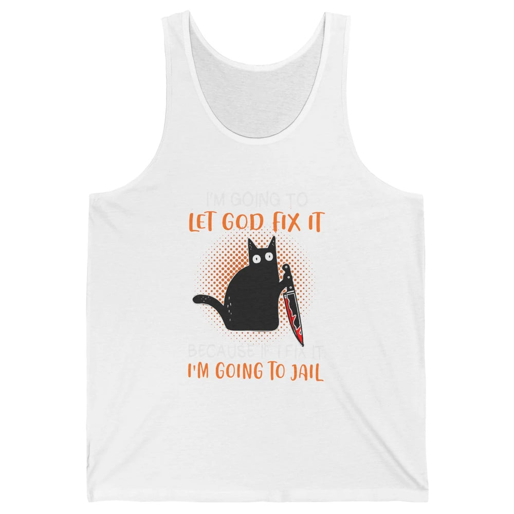 Black Murderous Cat Knife I'm Gonna Let God Fix It Halloween Unisex Jersey Tank