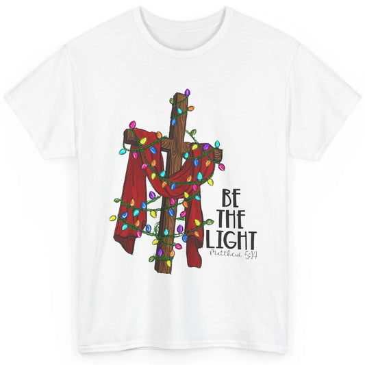 Be The Light Cross Christmas Lights Faith In Jesus Christian Classic Unisex T-Shirt