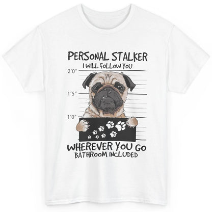 Dog Lovers Funny Pug Dog Personal Stalker I Will Follow You Classic Unisex T-Shirt