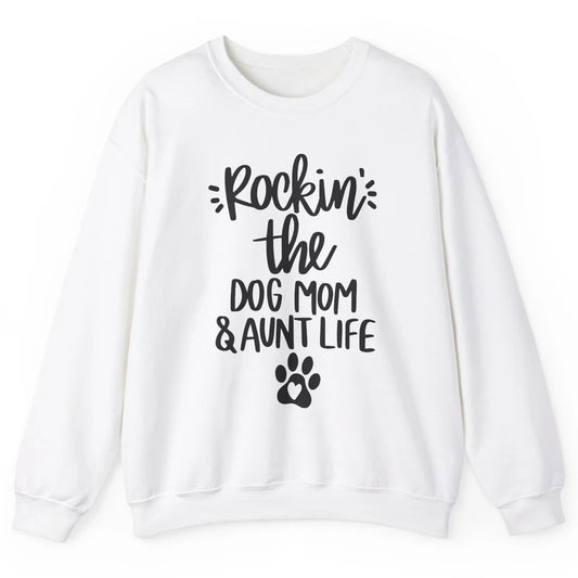 Rocking The Dog Mom And Aunt Life Dog Lovers Auntie Life Unisex Crewneck Sweatshirt