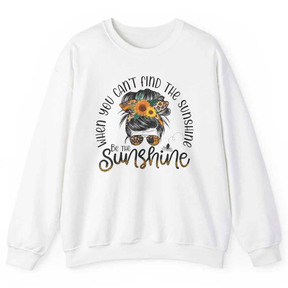 Be The Sunshine Sunflower Positive Mind Messy Hair Bun Woman Unisex Crewneck Sweatshirt