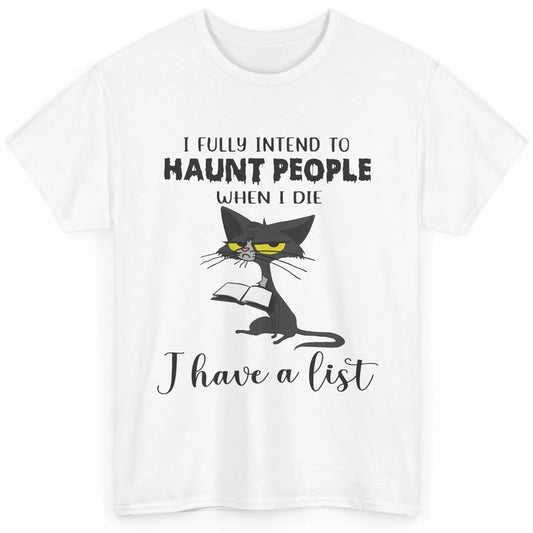 Funny Cat I Fully Intend To Haunt People When I Die Cute Cat Classic Unisex T-Shirt