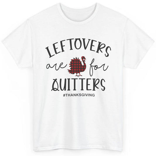 Leftovers Are For Quitters Funny Thanksgiving Turkey Dinner Classic Unisex T-Shirt