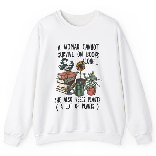 A Woman Cannot Survive On Books Alone She Also Needs Plants Unisex Crewneck Sweatshirt