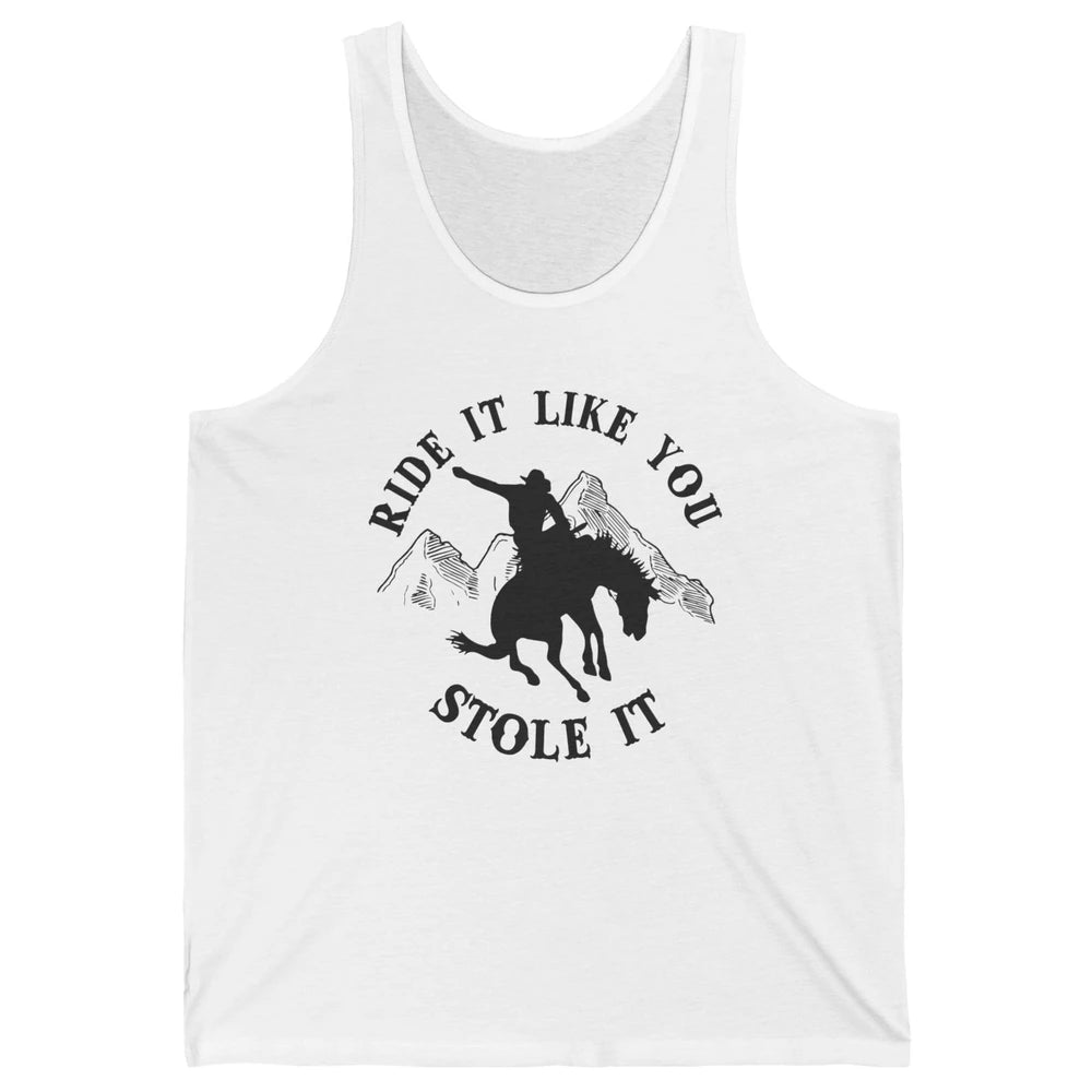 Vintage Cowboy Riding Horse Ride It Like You Stole Western Unisex Jersey Tank