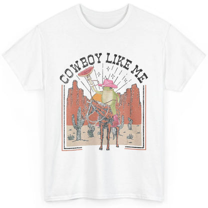 You Cowboy Like Me Funny Cowboy Frog Western Country Cactus Classic Unisex T-Shirt