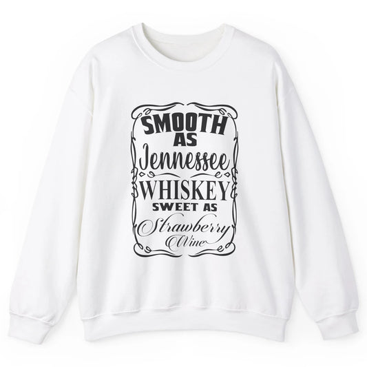 Smooth As Whiskey Sweet As Strawberry Wine Western Country Unisex Crewneck Sweatshirt