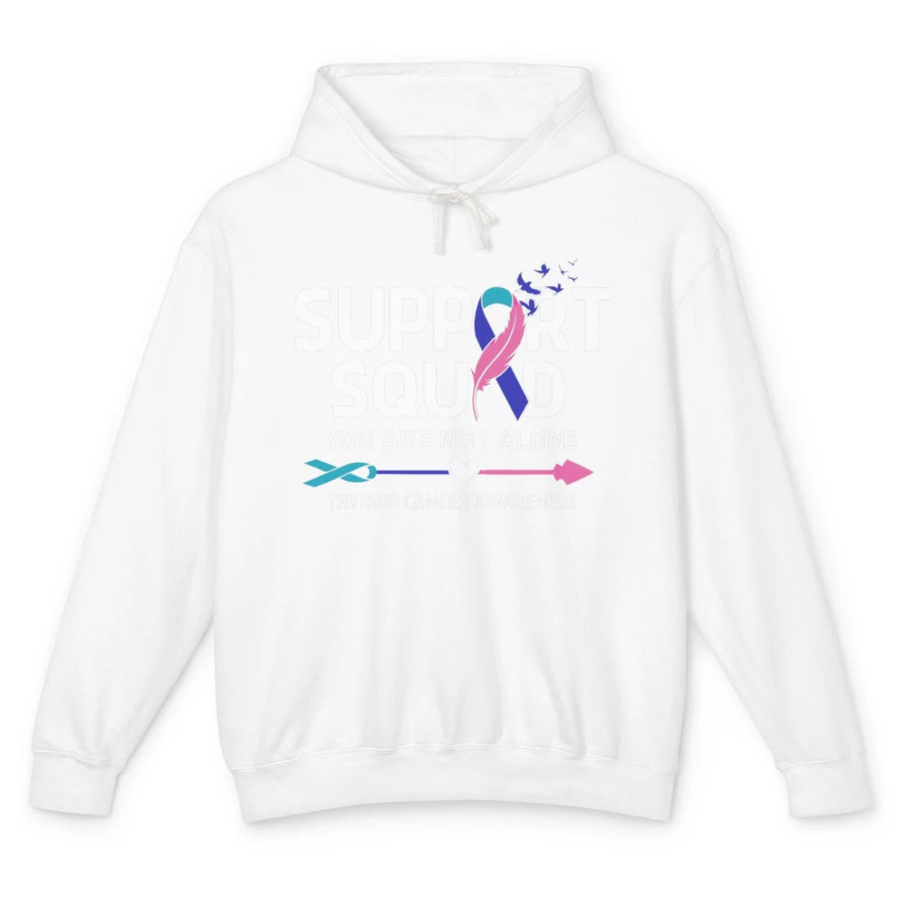 Thyroid Cancer Awareness Support Squad Warrior You Not Alone Unisex Lightweight Hoodie