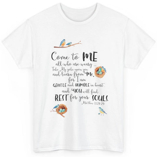 Christian Come To Me Who Are Weary Bible Verse Inspirational Classic Unisex T-Shirt