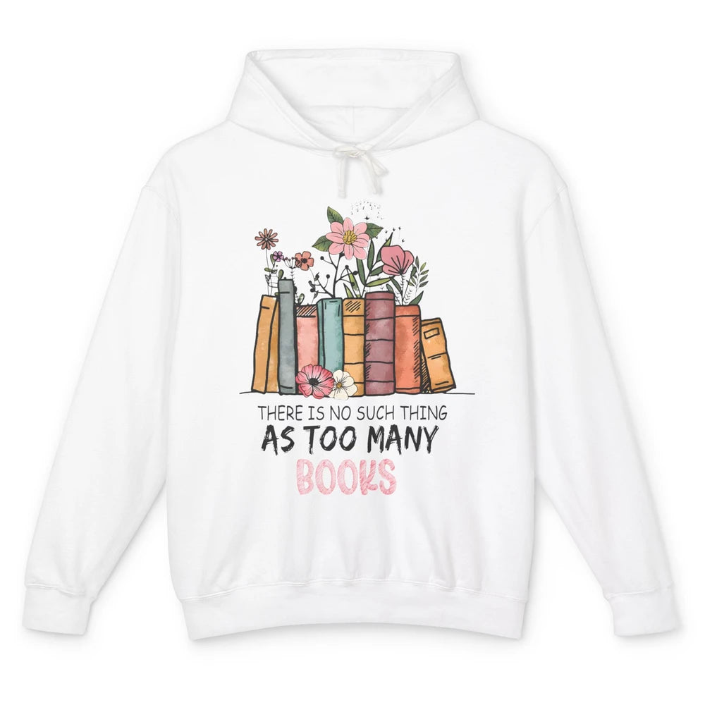 Too Many Books Wildflowers Floral Librarian Bookworm Library Unisex Lightweight Hoodie