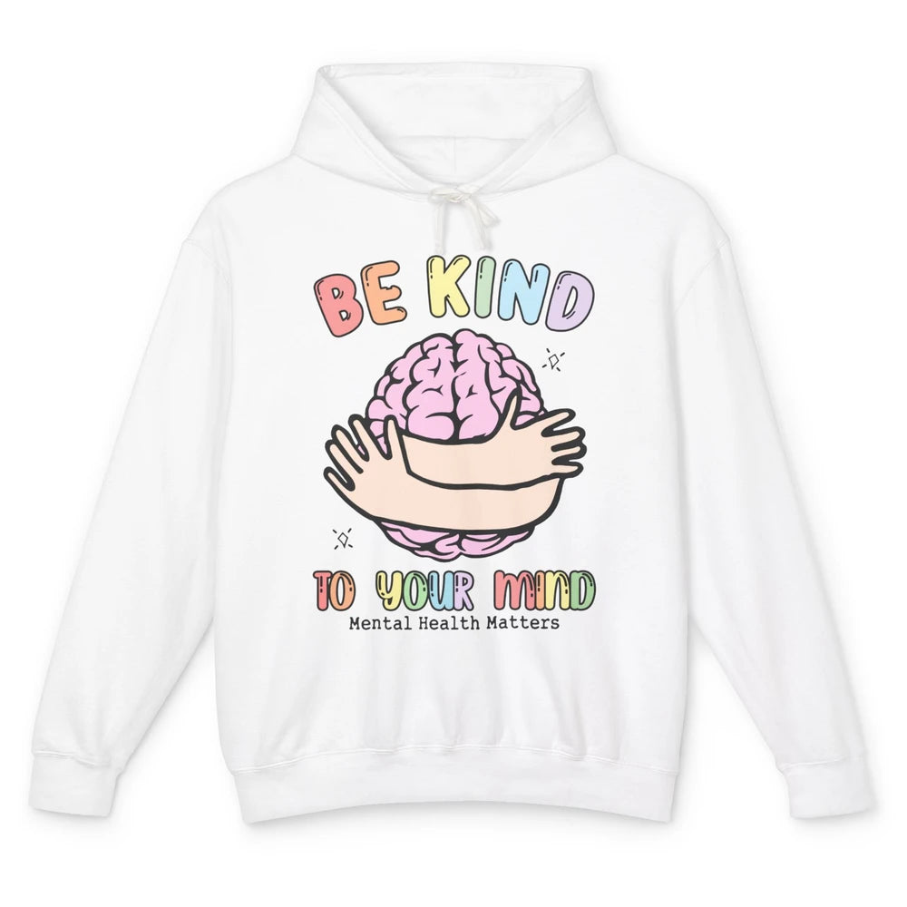 Be Kind To Your Mind Human Brain Mental Health Matters Unisex Lightweight Hoodie