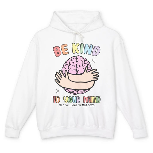 Be Kind To Your Mind Human Brain Mental Health Matters Unisex Lightweight Hoodie