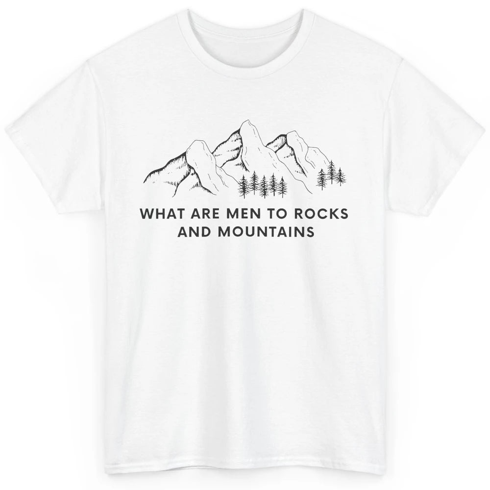 What Are Men To Rocks And Mountains Adventures Travels Classic Unisex T-Shirt