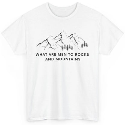 What Are Men To Rocks And Mountains Adventures Travels Classic Unisex T-Shirt