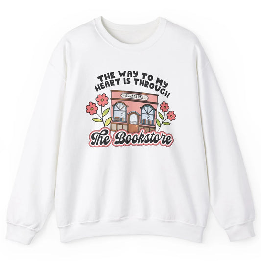 Bookish Girl Way To My Heart is Through Bookstore Booknerd Unisex Crewneck Sweatshirt