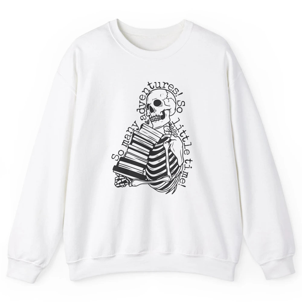 So Many Adventures Skeleton Reading Book Bookish Skull Read Unisex Crewneck Sweatshirt