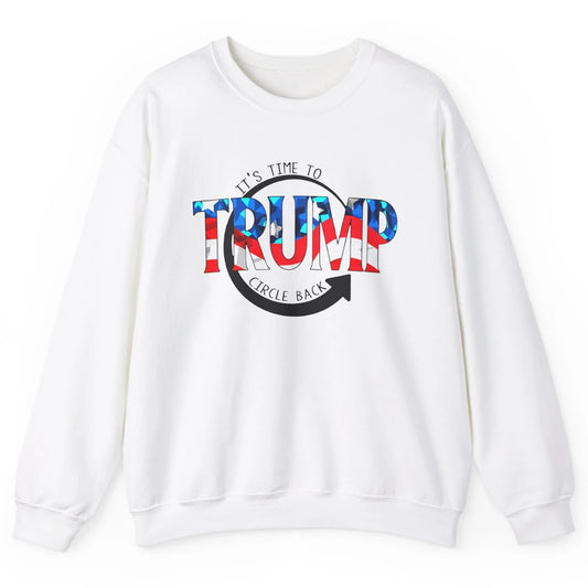 Trump 2024 It's Time To Circle Back US Flag Republican Gift Unisex Crewneck Sweatshirt