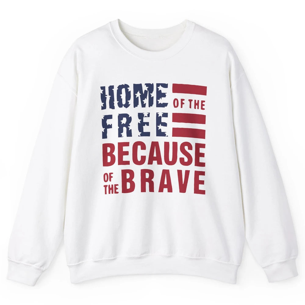 US Flag Home Of The Free Because Of The Brave July 4th Gift Unisex Crewneck Sweatshirt