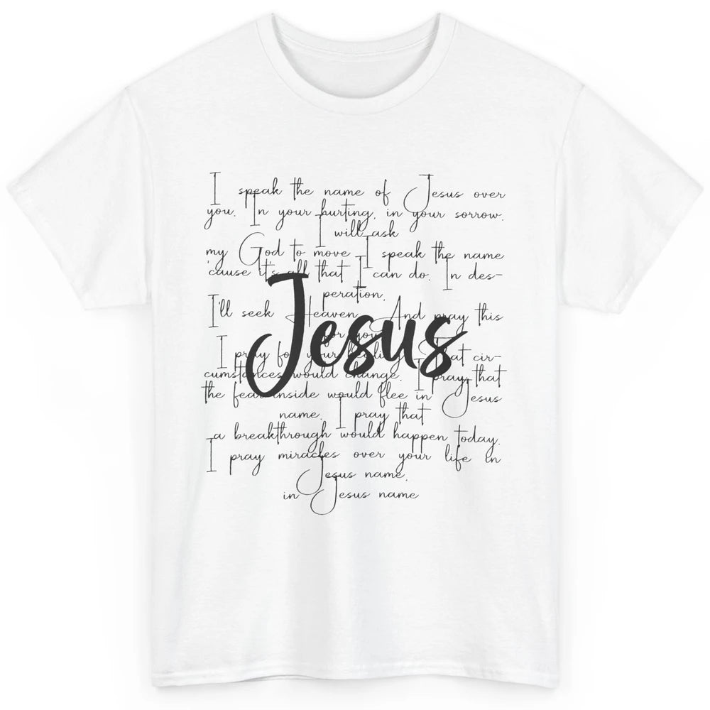 Christian Faith I Speak The Name Of Jesus Over You Religious Classic Unisex T-Shirt