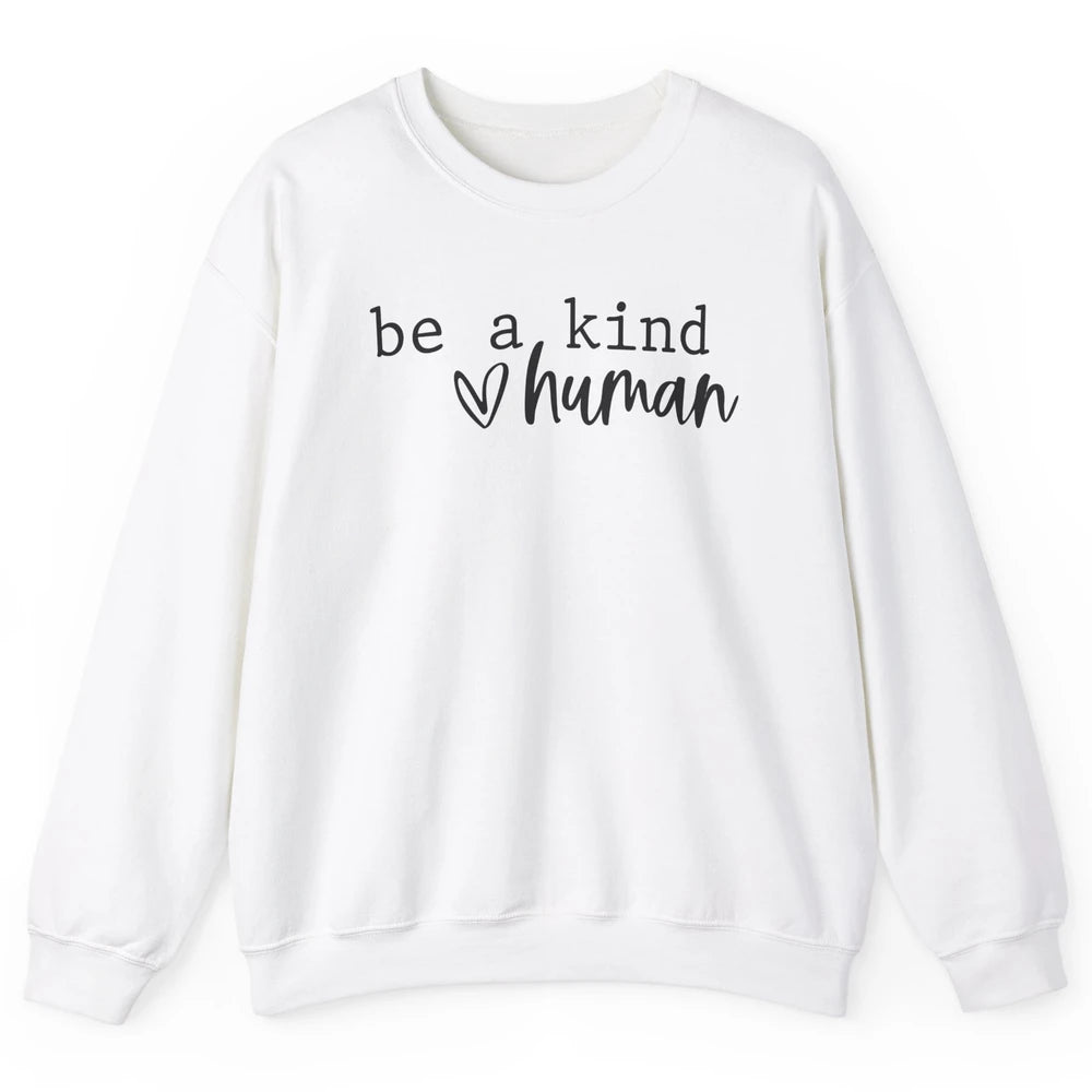 Be A Kind Human Positive Quote Heart Graphic Inspirational Unisex Crewneck Sweatshirt