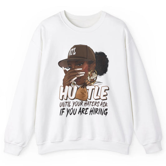 Afro Woman Sarcastic Hustle Till Haters Ask You're Hiring Unisex Crewneck Sweatshirt