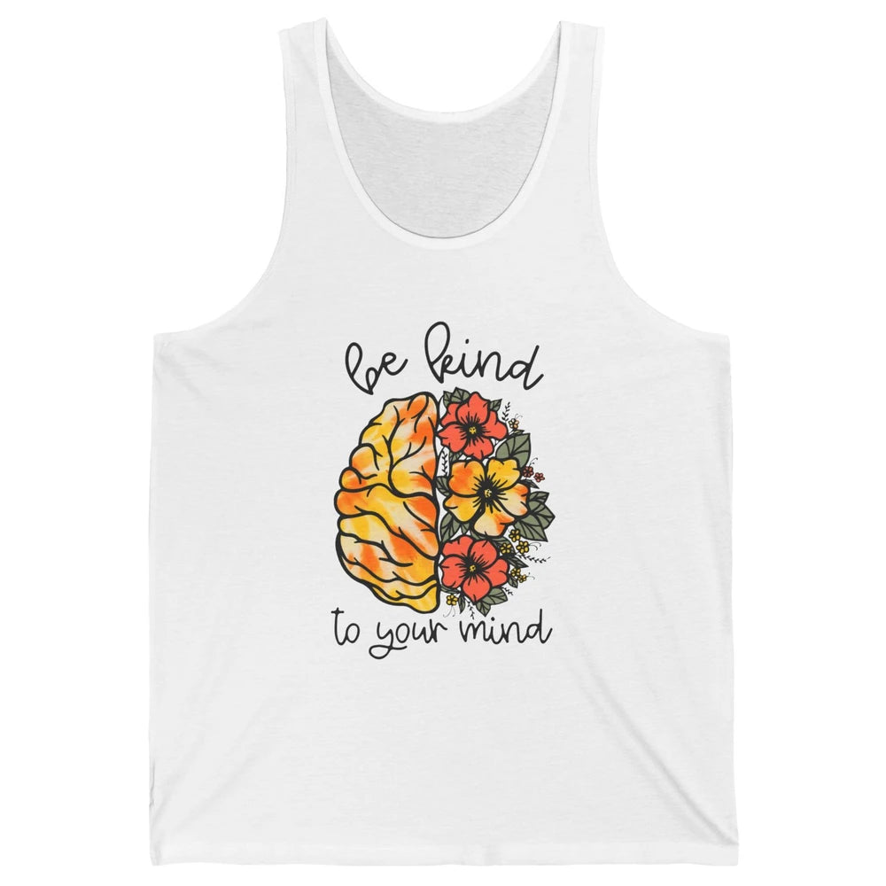 Be Kind To Your Mind Brain Flower Mental Health Matters Unisex Jersey Tank