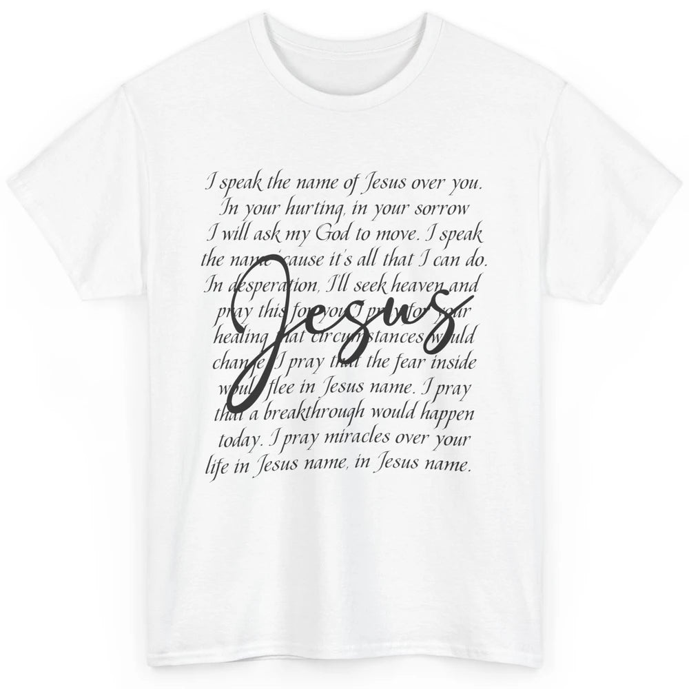 Christian Faith Speak The Name Of Jesus Over You Religious Classic Unisex T-Shirt