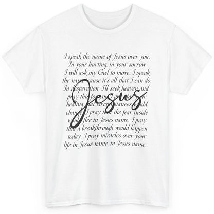 Christian Faith Speak The Name Of Jesus Over You Religious Classic Unisex T-Shirt