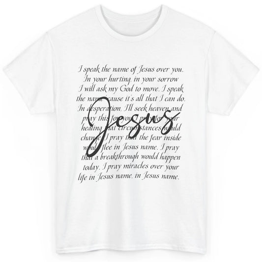 Christian Faith Speak The Name Of Jesus Over You Religious Classic Unisex T-Shirt