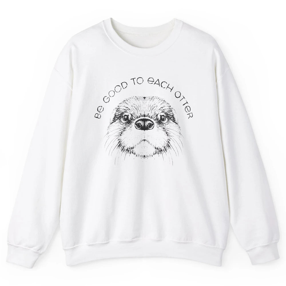 Be Good To Each Otter Animals Ocean Otter Lovers Gift Unisex Crewneck Sweatshirt