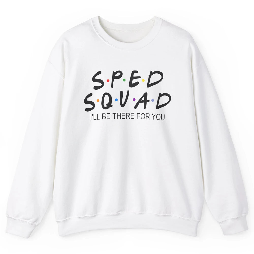 SPED Teacher I Encourage Progress IEP I'll Be There For You Unisex Crewneck Sweatshirt