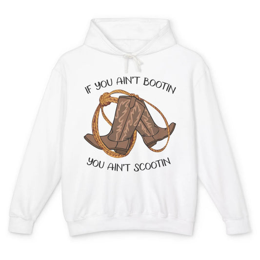 Cowboy Boots And Rope If You Ain't Bootin You Ain't Scootin Unisex Lightweight Hoodie