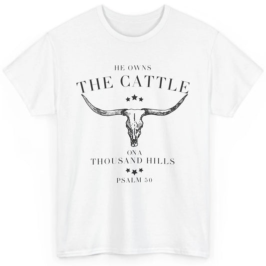 Bull Skull He Owns The Cattle On Thousand Hill Bible Western Classic Unisex T-Shirt