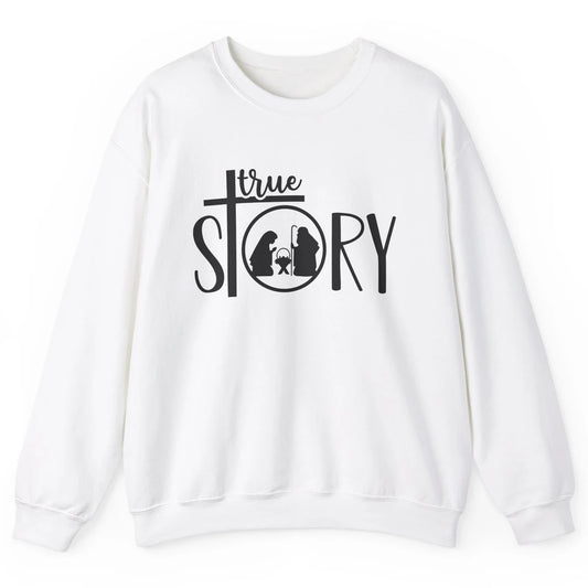 True Story Religious Christmas Nativity Christian Faith Unisex Crewneck Sweatshirt