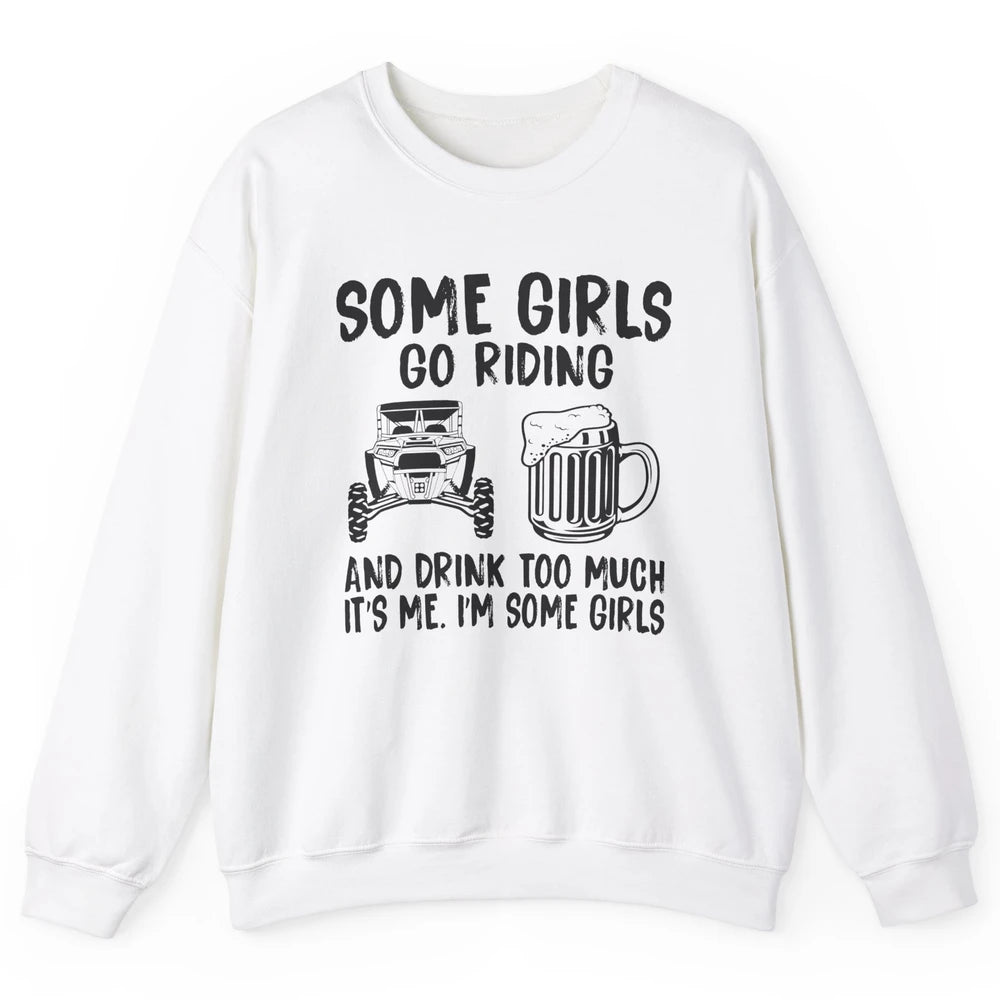 Some Girls Go Riding & Drink Too Much Riding Dirty SXS Life Unisex Crewneck Sweatshirt